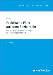 Praktische Fälle aus dem Sozialrecht: Klausuraufgaben mit Lösungen und Prüfungsschemata (Reihe Verwaltung in Studium und Praxis)