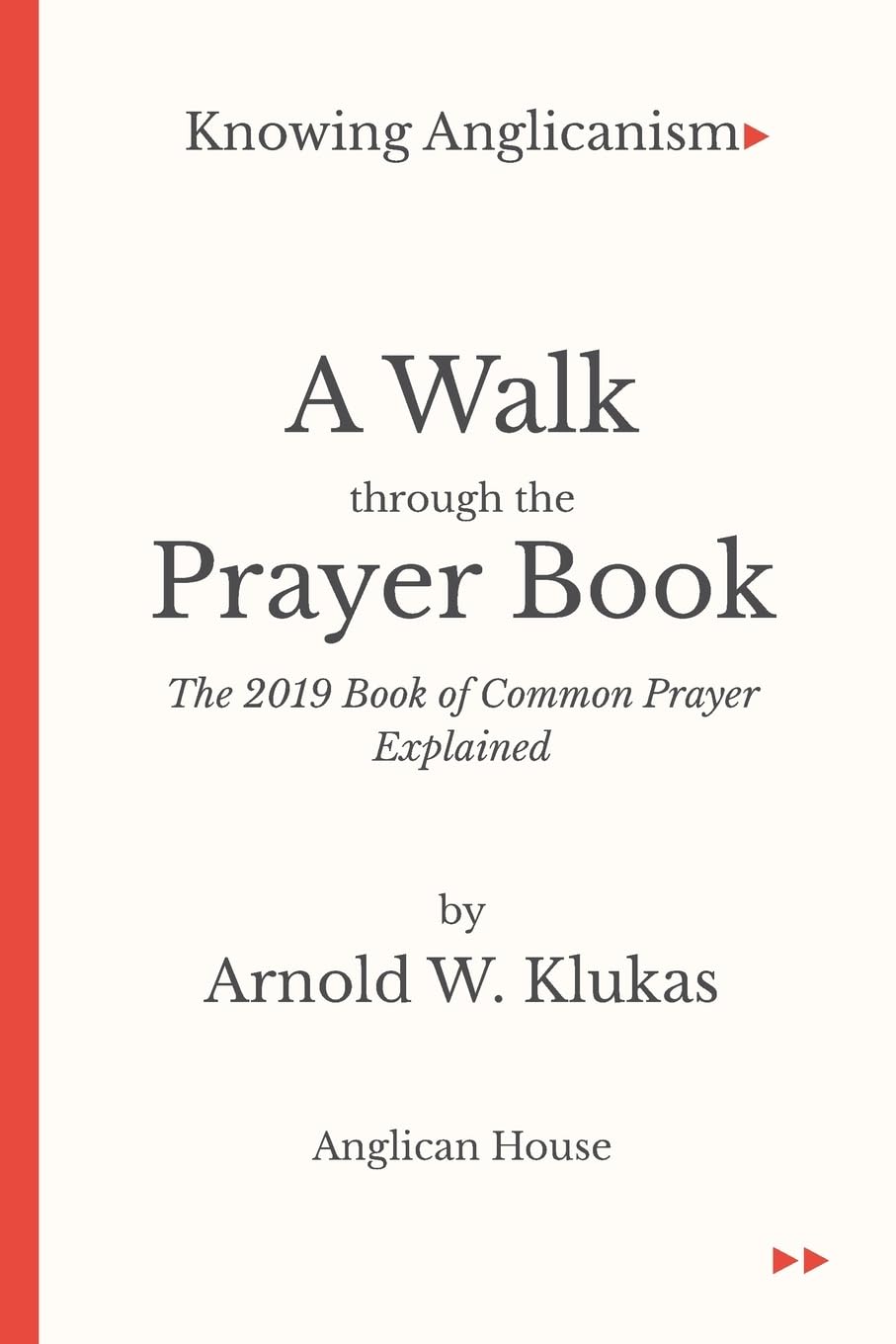 A Walk Through the Prayer Book: The 2019 Book of Common Prayer Explained (Knowing Anglicanism)