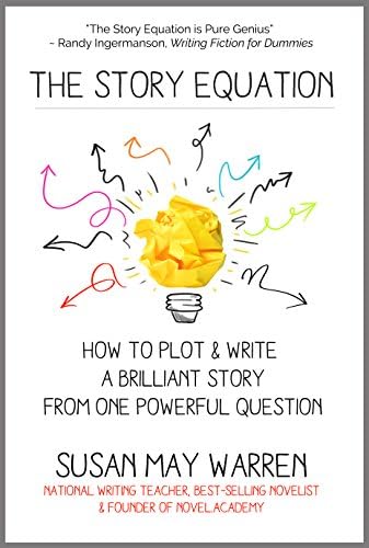 The Story Equation: How to Plot and Write a Brilliant Story from One Powerful Question (Brilliant Writer Series)