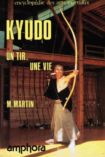 Kyudo Un Tir Une Vie Michel Martin Les Prix D Occasion Ou Neuf
