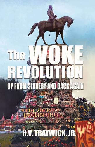 The Woke Revolution: Up From Slavery and Back Again The Woke Revolution: Up From Slavery and Back Again