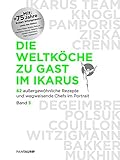 Die Weltköche zu Gast im Ikarus: 62 außergewöhnliche Rezepte und wegweisende Chefs im Portrait: Band 3