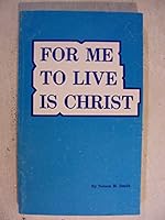 For me to live is Christ B00072D7HO Book Cover