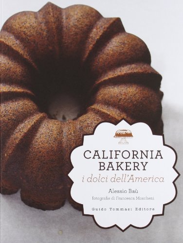 California bakery. I dolci dell'America. Ediz. illustrat