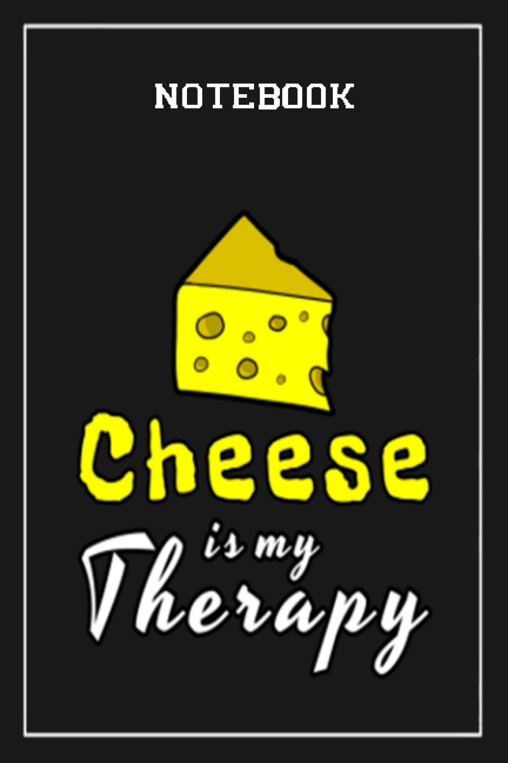 Notebook - Cheese is my therapy: Notebook Collection_6x9 in 114 College Ruled Lined Pages Book