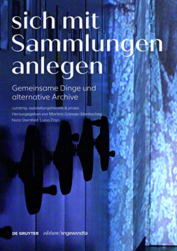 Sich mit Sammlungen anlegen: Gemeinsame Dinge und alternative Archive (Edition Angewandte) Sich mit Sammlungen anlegen: Gemeinsame Dinge und alternative Archive (Edition Angewandte)