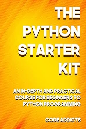 The Python Starter Kit: An In-depth and Practical Course for Beginners ...