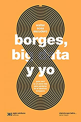 Borges, Big Data y Yo (CIENCIA QUE LADRA... SERIE MAYOR)