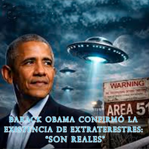 Existen los extraterrestres..Lo dice Obama/Alba Lobera,&iquest;Vivimos en un Mundo de conspiraciones Sucio y Viperino?(22p-t12)