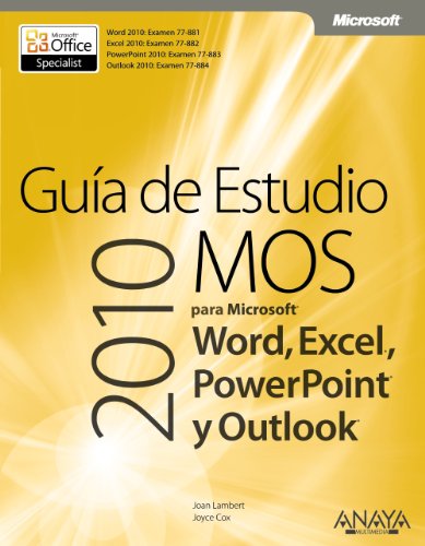Guía de Estudio MOS 2010 para Microsoft Word, Excel, PowerPoint y Outlook (Manuales Técnicos) Guía de Estudio MOS 2010 para Microsoft Word, Excel, PowerPoint y Outlook (Manuales Técnicos)