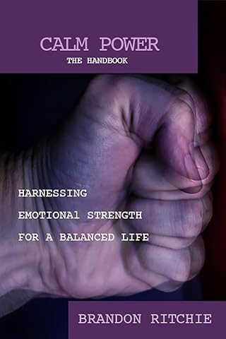 Calm Power: The Handbook: Harnessing Emotional Strength for a Balanced Life