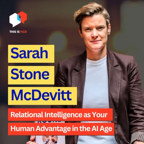 Relational Intelligence as Your Human Advantage in the AI Age with Sarah Stone McDevitt