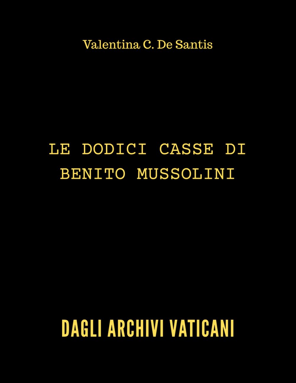 Le dodici casse di Benito Mussolini - Dagli Archivi Vaticani