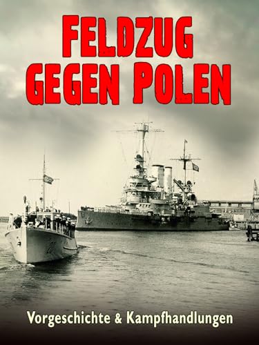 Feldzug gegen Polen - Vorgeschichte und Kampfhandlungen