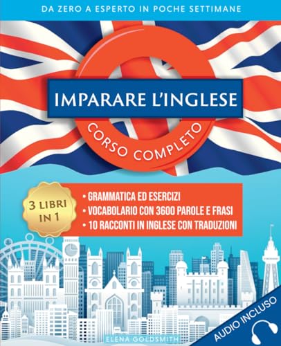 Imparare l'inglese: Corso completo 3 libri in 1: Grammatica ed esercizi - Vocabolario con 3600 parole, frasi e dialoghi - 10 racconti in inglese con traduzioni. Da zero a esperto in poche settimane