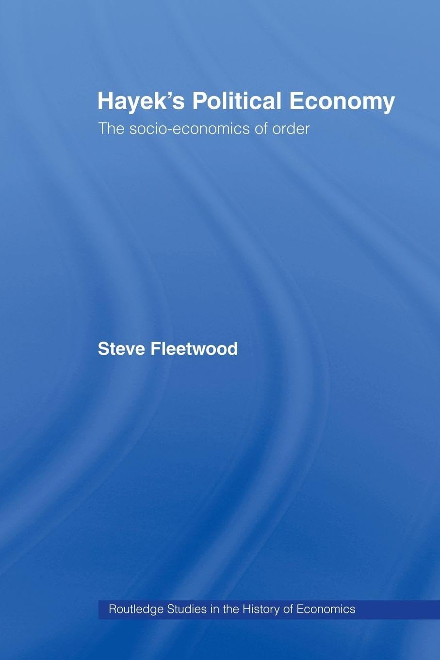 Hayek's Political Economy: The Socio-economics of Order (Routledge Studies in the History of Economics)