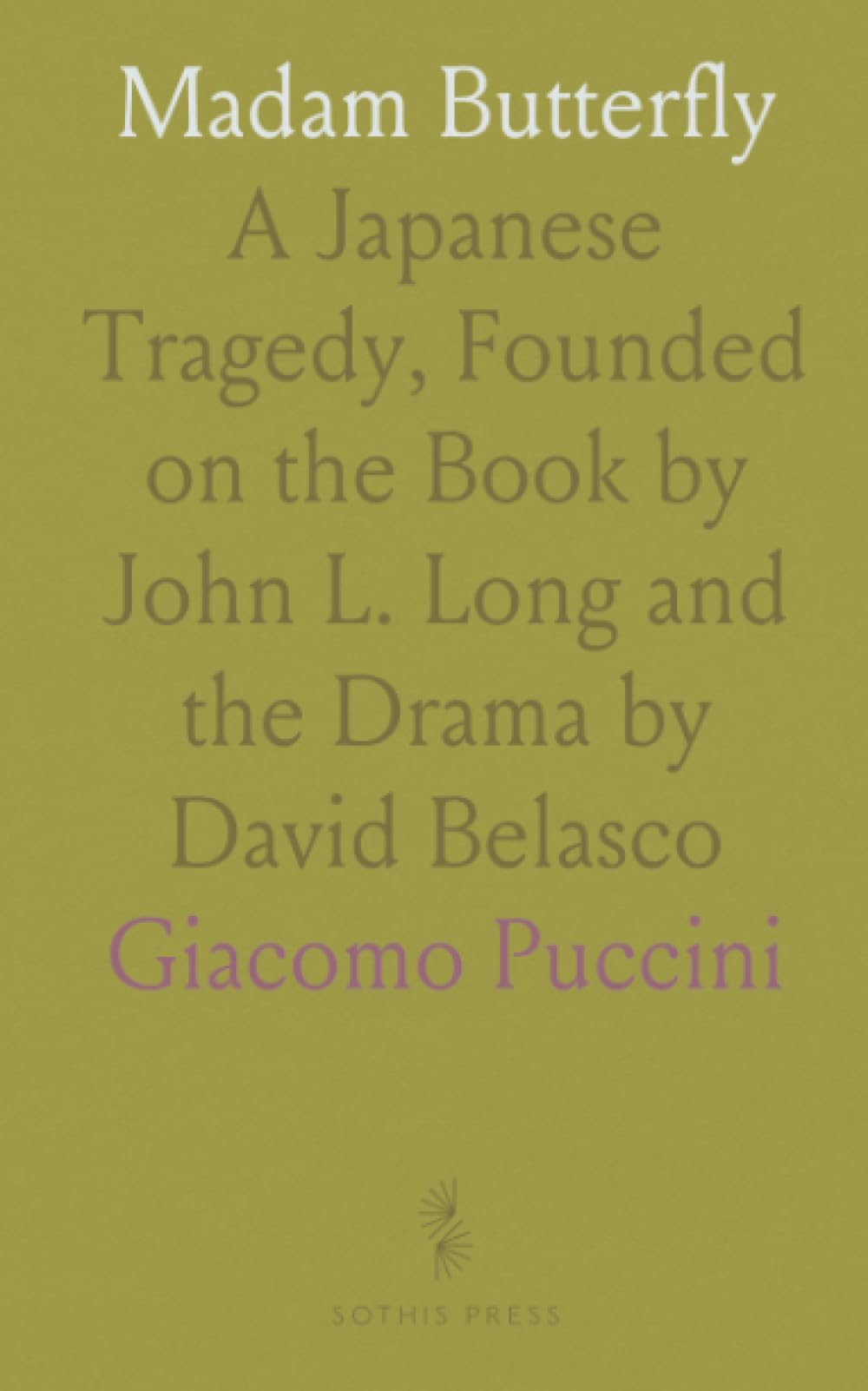 Madam Butterfly: A Japanese Tragedy, Founded on the Book by John L. Long and the Drama by David Belasco