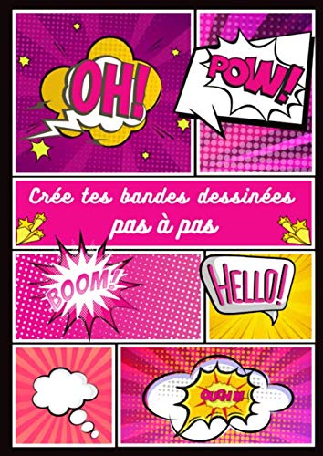 Crée Tes Bandes Dessinées Pas à Pas: Plus de 120 Planches de BD Vierges Pour jeunes filles à partir de 8-10 ans et adolescentes. Une Méthode Pas à Pas Pour de Longues Heures de Zen
