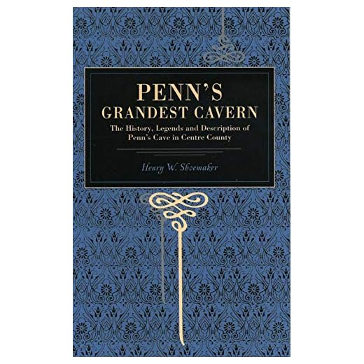 Penn's Grandest Cavern: The History, Legends and Description of Penn's Cave in Centre County (Metalmark)