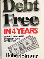 Debt Free in 4 Years--: Eliminate Financial Burden in Your Life Forever 0935016333 Book Cover