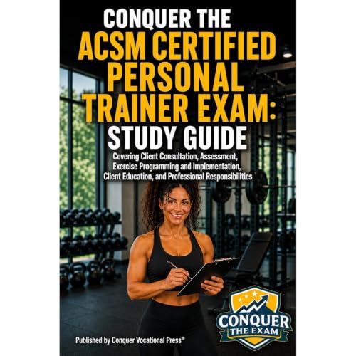 Conquer the ACSM Certified Personal Trainer Exam: Study Guide Covering Client Consultation, Assessment, Exercise Programming 