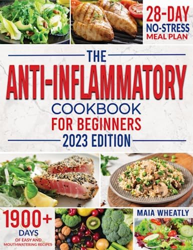 Anti-Inflammatory Cookbook for Beginners: Improve Your Health and Strengthen Your Immune System with Mouthwatering Recipes for Detoxification and Rejuvenation | 28-Day No-Stress Meal Plan
