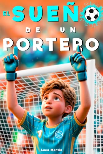 Imagen de El Sueño De Un Portero Nacido Para Ser El Número Uno: Un Libro de Fútbol para Niños de 8 a 12 Años