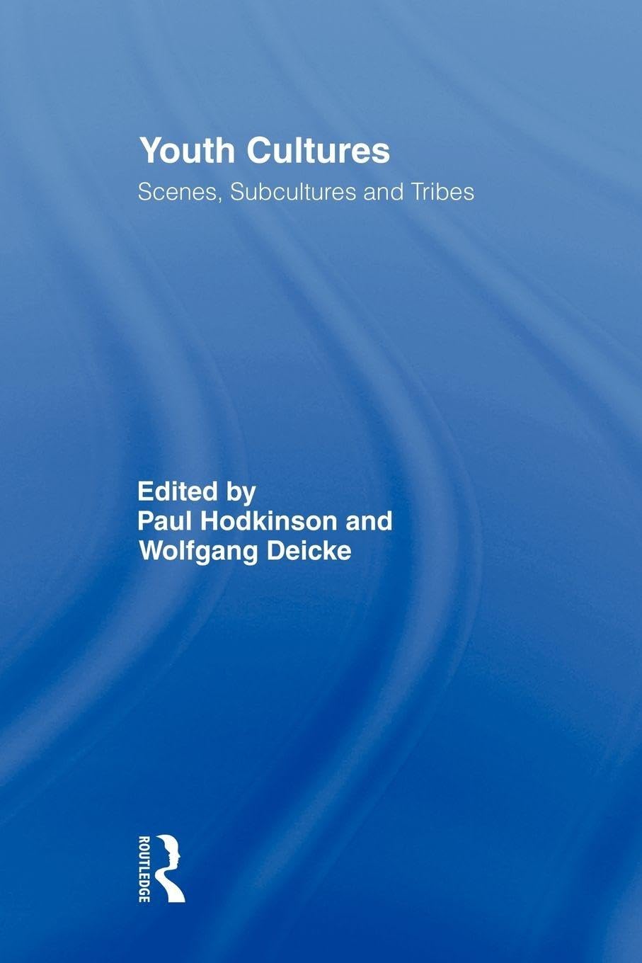 Youth Cultures: Scenes, Subcultures and Tribes (Routledge Advances in Sociology)