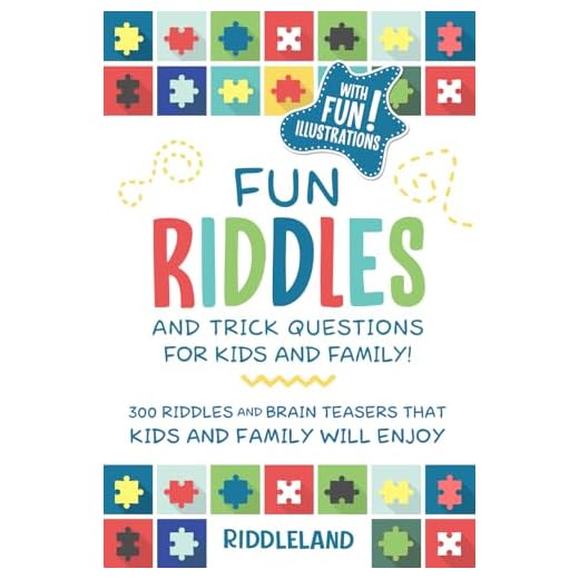 Fun Riddles & Trick Questions For Kids and Family: 300 Riddles and Brain Teasers That Kids and Family Will Enjoy - Ages 7-9 8-12 (Riddles for Kids)