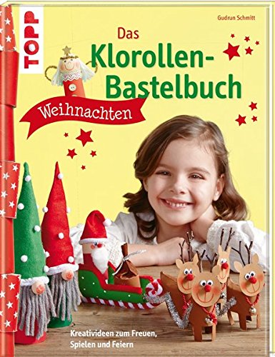 Das Klorollen-Bastelbuch Weihnachten: Kreativideen zum Freuen, Spielen und Feiern Das Klorollen-Bastelbuch Weihnachten: Kreativideen zum Freuen, Spielen und Feiern