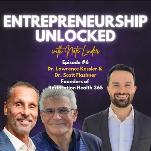 Dr. Lawrence Kessler & Dr. Scott Flashner | Entrepreneurship Unlocked #6 cover art