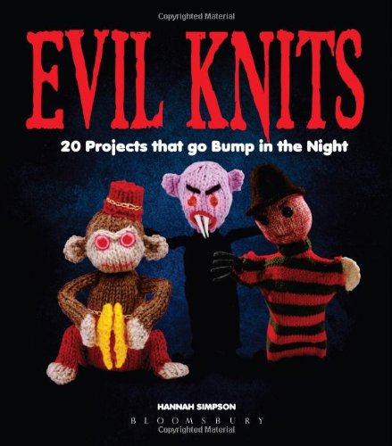 Evil Knits: 20 Projects That Go Bump in the Night