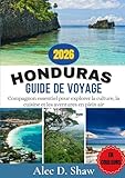 GUIDE DE VOYAGE AU HONDURAS 2026 (EN COULEURS): Compagnon essentiel pour...