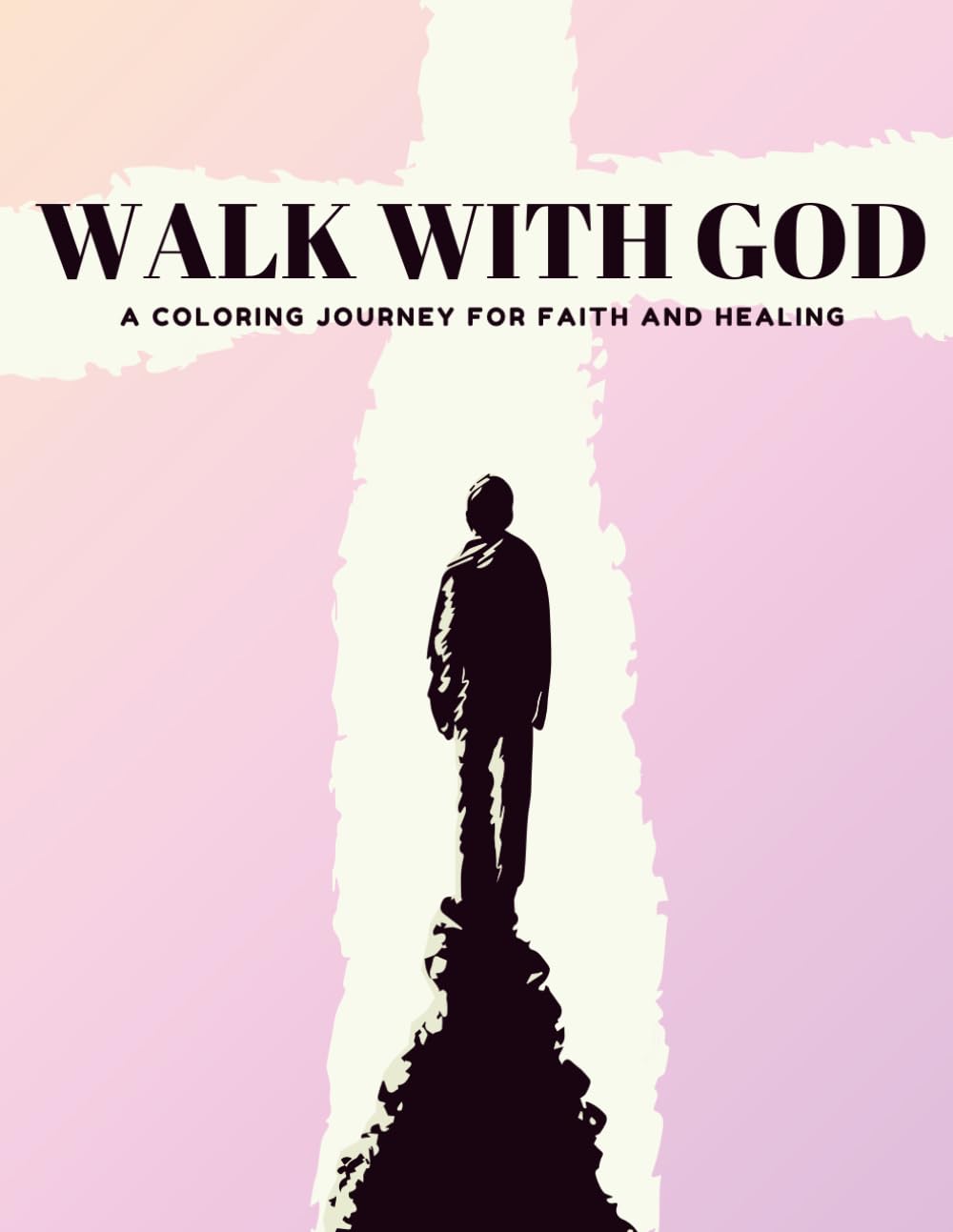 Walk With God: A Coloring Journey For Faith And Healing