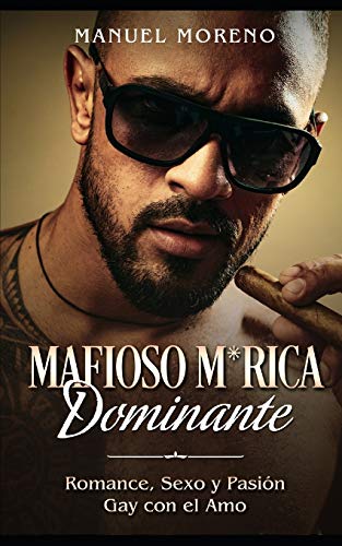 Mafioso M*rica Dominante: Romance, Sexo y Pasin Gay con el Amo: 1 (Novela Romntica y Ertica Homosexual)