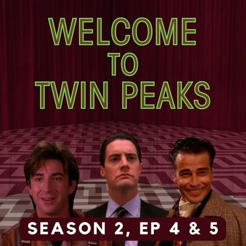 Twin Peaks: Season 2, Episodes 4 & 5 (ft. Dave Hughes, Writer for Movie Archer)