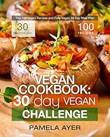 Vegan Cookbook: 30 Day Vegan Challenge: Top 100 Vegan Recipes and Fully Vegan 30 Day Meal Plan 1980462801 Book Cover