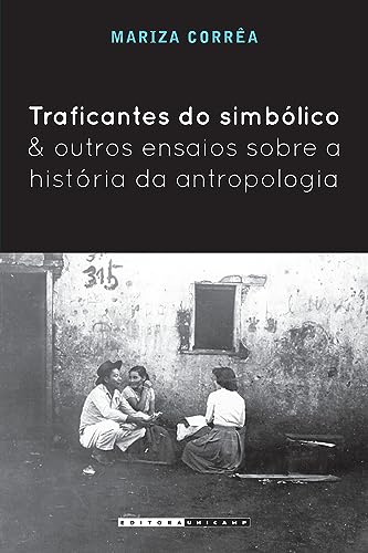 Traficantes do simbólico e outros ensaios sobre a história da antropologia, do autor Mariza Corrêa