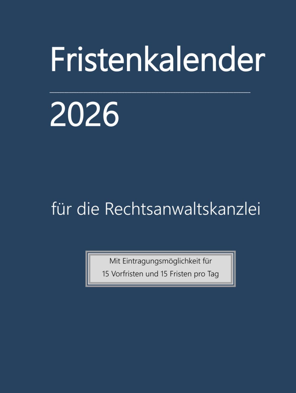 Fristenkalender 2026 im blauen Hardcover, 15 Fristen und Vorfristen pro Tag, Extraseite für Verjährung: für die Rechtsanwaltskanzlei mit deutschen Feiertagen, mit doppelter Fristenkontrolle
