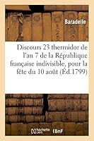 Discours 23 Thermidor de L'An 7 de La Ra(c)Publique Franaaise Indivisible, Pour La Faate Du Dix Aoat 2013455666 Book Cover