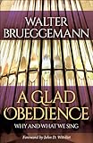 A Glad Obedience: Why and What We Sing