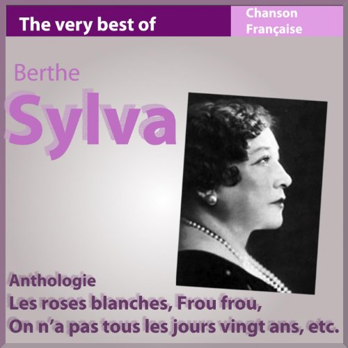 The Very Best of Berthe Sylva (Anthologie chanson française) von Berthe