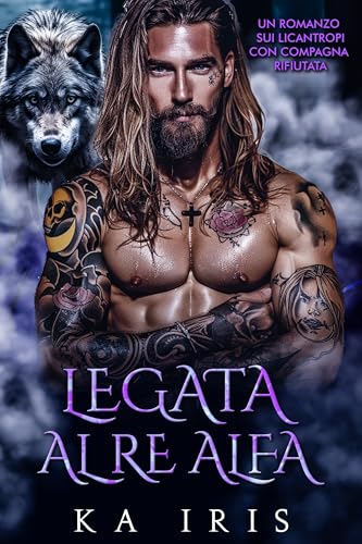Legata al Re Alfa: Un Romanzo sui Licantropi con Compagna Rifiutata (I Re Alfa Proibiti Vol. 2
