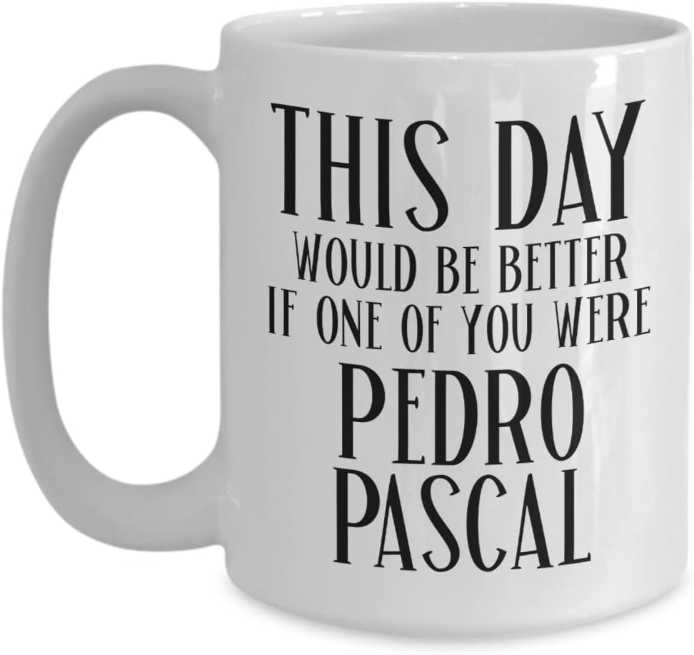 Pedro Pascal Mug for Coworker Boss This Day Would Be Better Funny Meme for Fans Men or Women 11 or 15 Oz. Black Ceramic Coffee Cup for