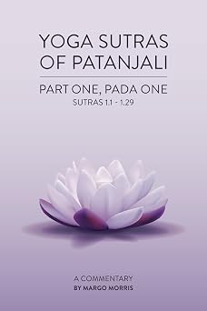 Yoga Sutras of Patanjali Part One, Pada One Sutras 1.1-1.29 A Commentary