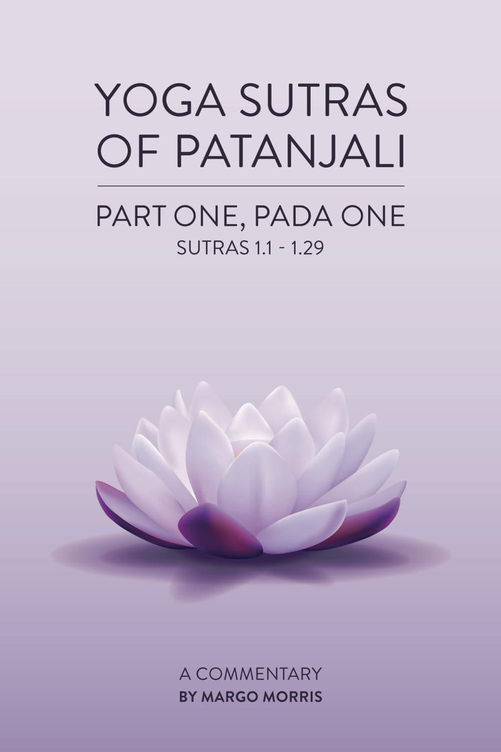 Yoga Sutras of Patanjali: Part One, Pada One Sutras 1.1-1.29 A Commentary