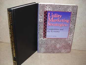 Utility Marketing Strategies: Competition And The Economy