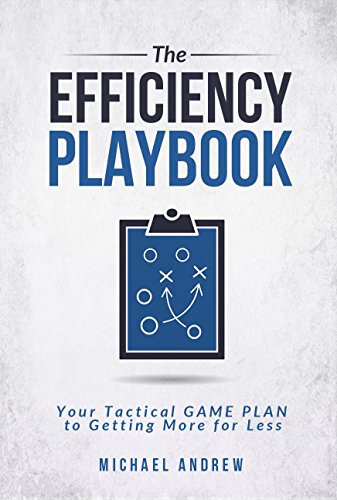 Cover of The Efficiency Playbook: Your Tactical GAME PLAN to Getting More for Less