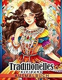 Traditionelles Kleidung Ausmalbuch: Wunderschöne Ausmalbilder mit mehreren Bildern von Kostümen aus aller Welt damit Kinder mehr Wissen erlangen können