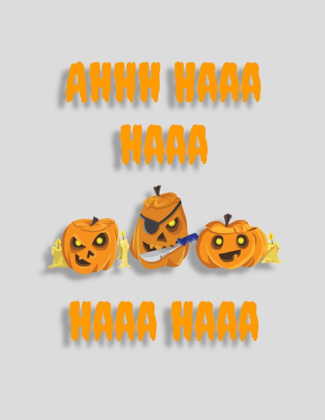 Ahhh Haaa Haaa Haaa Haaa: Three Pirate Pumpkins With Knife - Perfect Halloween Coloring And Sketchbook for Toddlers And Preschoolers 18 Months To 4 ... Trace, Color, Sketch, Paint, Doodle And Draw